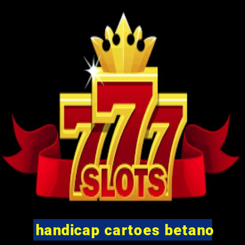 handicap cartoes betano